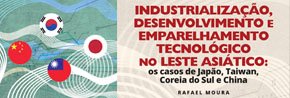 IndustrializaÃ§Ã£o, Desenvolvimento e Emparelhamento TecnolÃ³gico no Leste AsiÃ¡tico