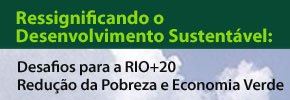 Ressignificando o Desenvolvimento SustentÃ¡vel: Desafios para a RIO+20