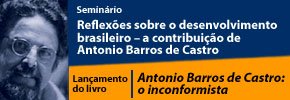 Seminário: Reflexões sobre o desenvolvimento brasileiro – a contribuição de Antonio Barros de Castro Seminário: Reflexões sobre o desenvolvimento brasileiro – a contribuição de Antonio Barros de Castro