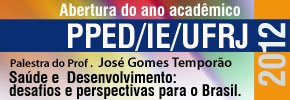 Abertura do ano acadêmico PPED/IE/UFRJ – 2012 Abertura do ano acadêmico PPED/IE/UFRJ – 2012