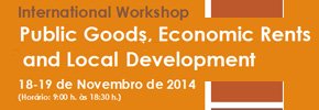 International Workshop: Local Public Goods, Economic Rents and Development â€“ Empirical experiences and analytical approaches to the use of common pool, public goods as development mechanisms  â€“  18 e 19 novembro 2014