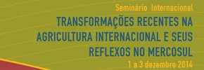 SeminÃ¡rio Internacionalâ€“TRANSFORMAÃ‡Ã•ES RECENTES NA AGRICULTURA INTERNACIONAL E SEUS REFLEXOS NO MERCOSUL 1 a 3 dezembro 2014 - Rio de Janeiro â€“ BNDES (EdifÃ­cio Ventura)